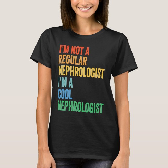 Camiseta I'm Not A Regular Nephrologist I'm A Cool Nephrolo (Frente)