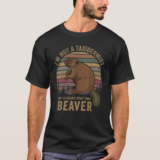 Camiseta I'm Not A Taxidermist Hunting Beaver Riffle Hunter (Frente)