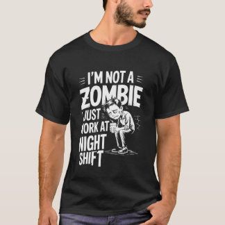 Camiseta I'm Not A Zombie I Just Work At Night Shift ----