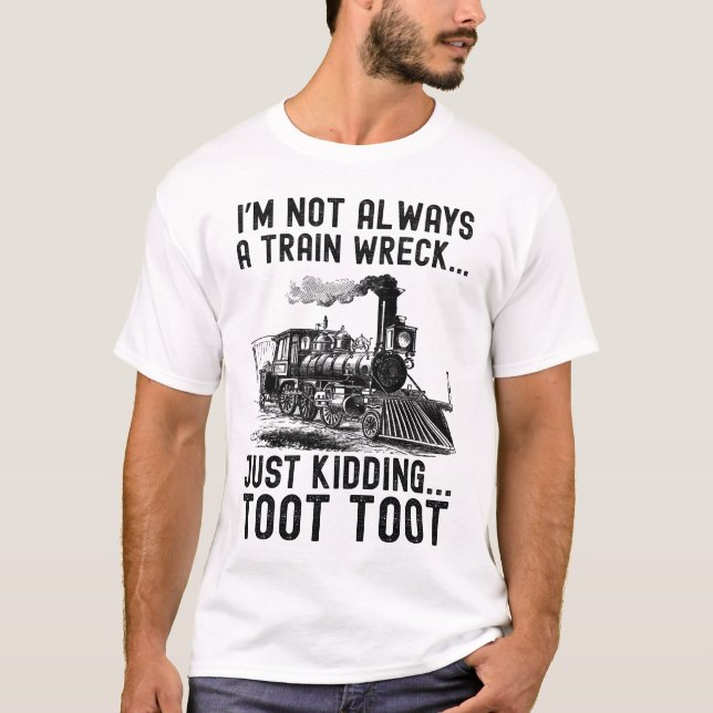 Camiseta I'm Not Always A Train Wreck Just kidding (Frente)