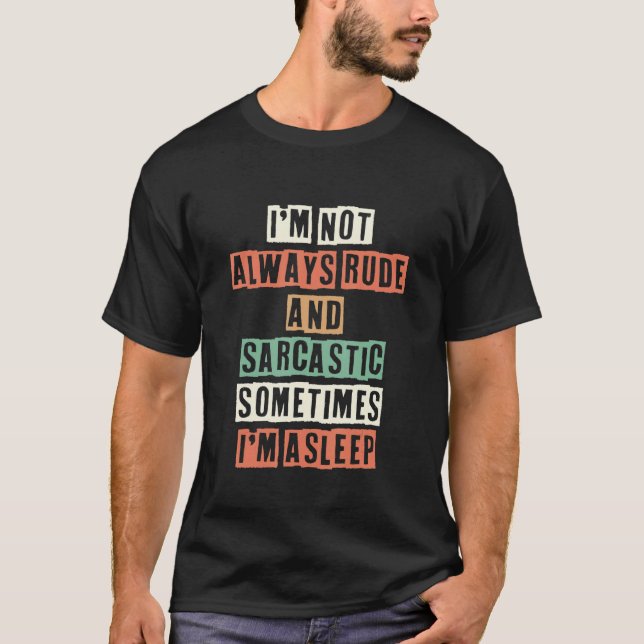 Camiseta I'm Not Always Rude And Sarcastic Sometimes I'm As (Frente)
