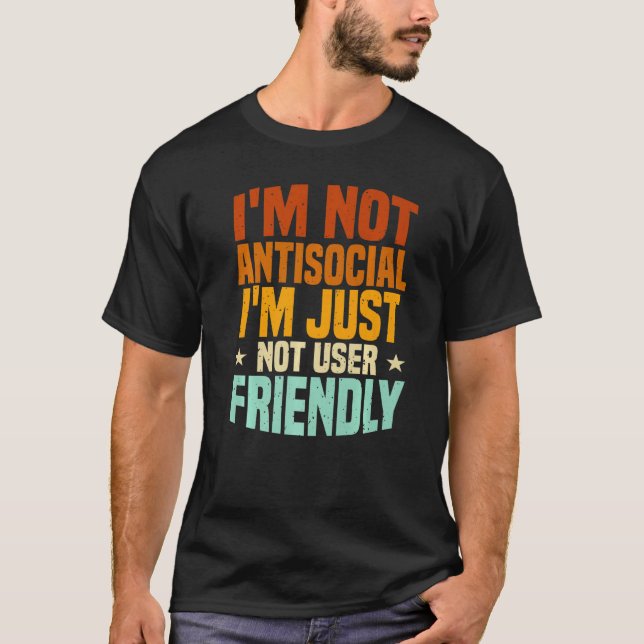 Camiseta I'm Not Antisocial I'm Just Not User Friendly, Mis (Frente)