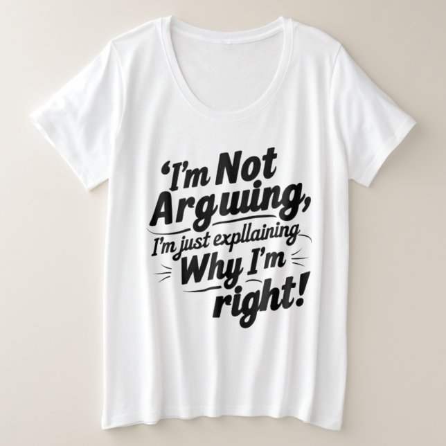 Camiseta "I'm Not Arguing, I'm Just Explaining Why I'm Righ (Frente do Design)