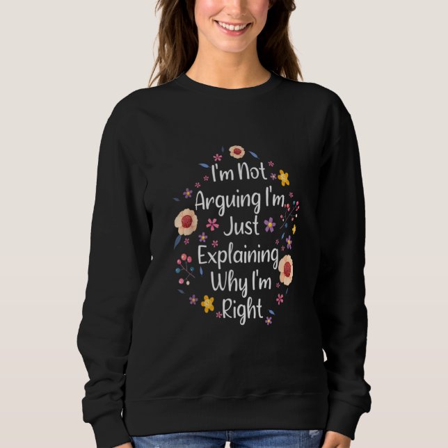 Camiseta I'm Not Arguing I'm Just Explaining Why I'm Right  (Frente)