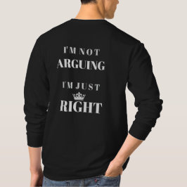 Camiseta I'm Not Arguing I'm Just Right Quote Art