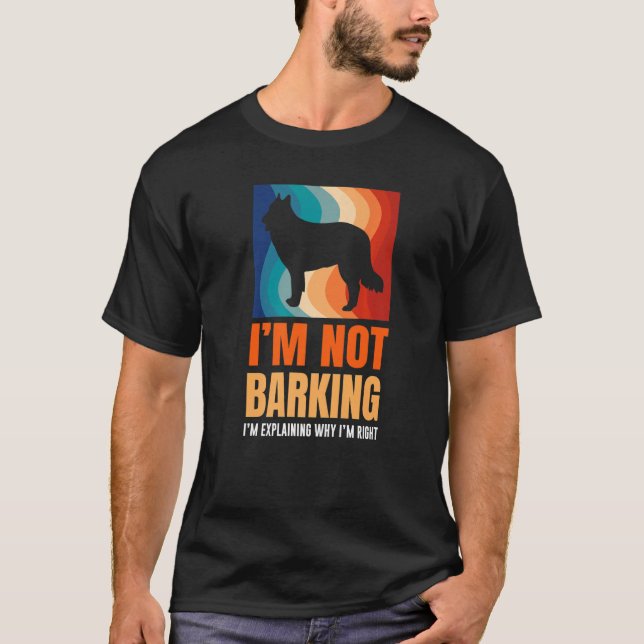 Camiseta I'm Not Barking I'm Explaining Why I'm Right Great (Frente)