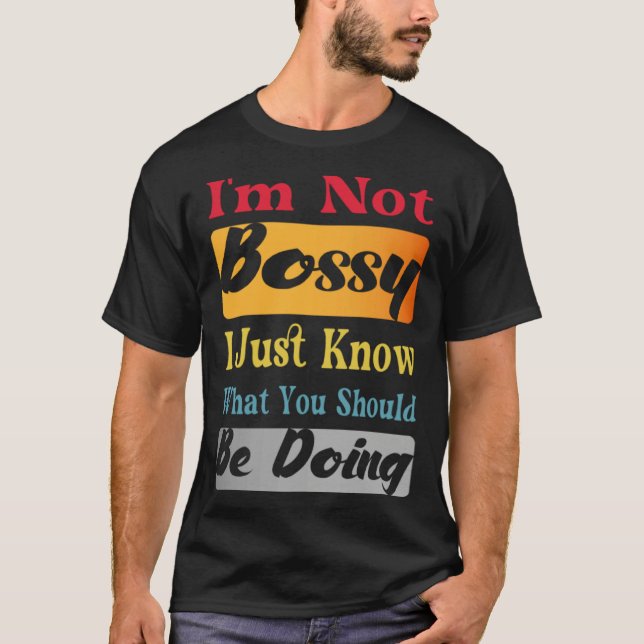 Camiseta I'm Not Bossy I Just Know What You Should Be Doing (Frente)