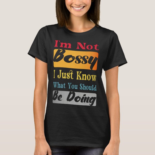 Camiseta I'm Not Bossy I Just Know What You Should Be Doing (Frente)