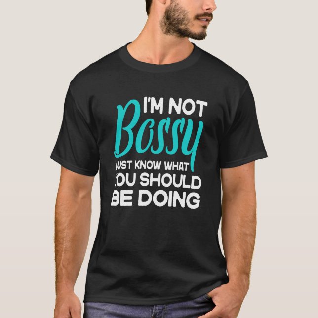 Camiseta I'm Not Bossy I Just Know What You Should Be Doing (Frente)