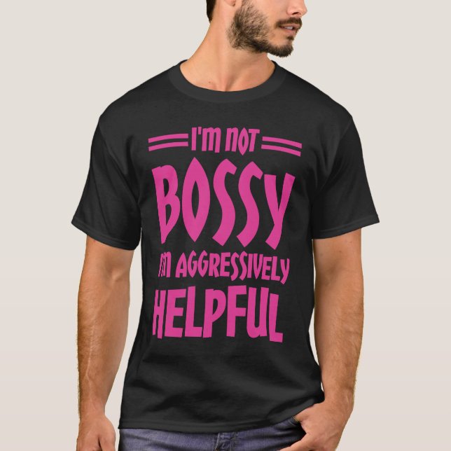 Camiseta I'm Not Bossy I'm Aggressively Helpful (Frente)