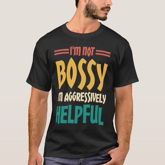 Camiseta I'm Not Bossy I'm Aggressively Helpful  2 (Frente)