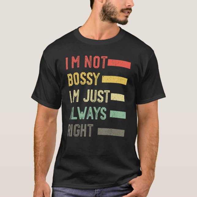 Camiseta I'm Not Bossy I'm Just Always Right Meme,Cool I'm  (Frente)