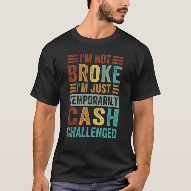 Camiseta I'm Not Broke I'm Just Temporarily Cash Challenged (Frente)
