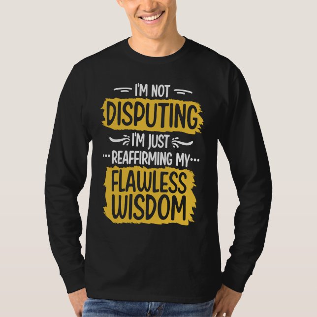 Camiseta I'm Not Disputing Reaffirming My Flawless Wisdom L (Frente)