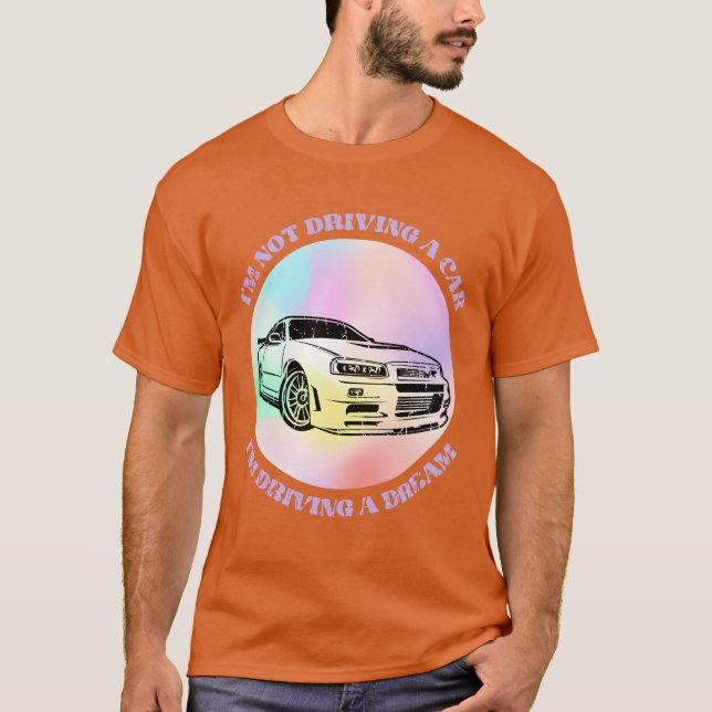 Camiseta Im not driving a car Im driving a dream Car (Frente)