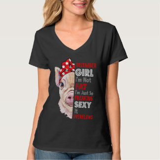 Camiseta I'm Not Fat Im Just So Freaking Sexy December Girl