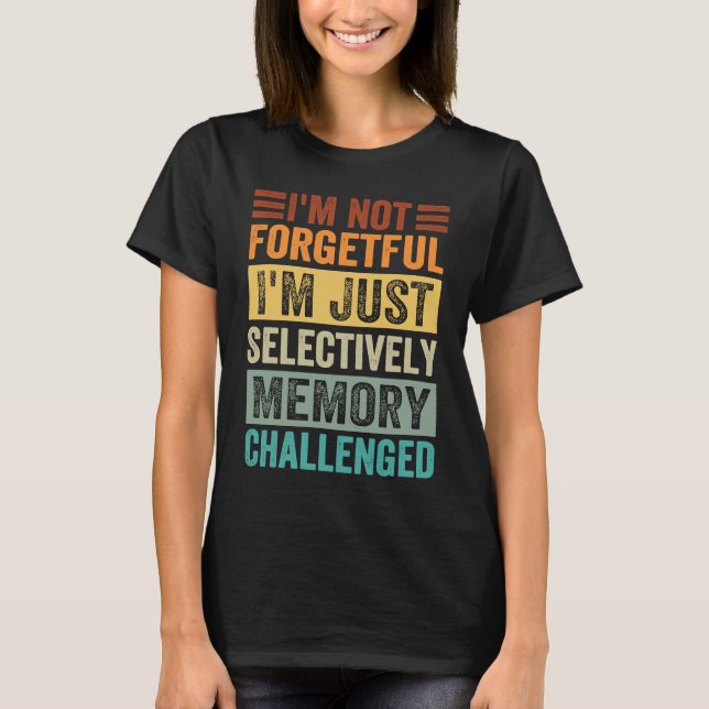 Camiseta I'm Not Forgetful I'm Just Selectively Memory Chal (Frente)