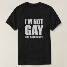 Camiseta I'm Not Gay But $20 Is $20