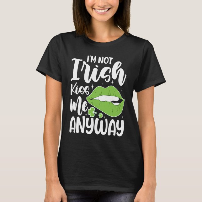 Camiseta I'm Not Irish Kiss Me Anyway (Frente)