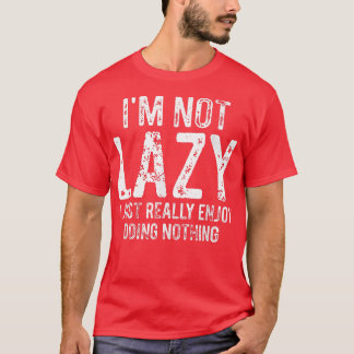 Camiseta I'm Not Lazy I Just Really Enjoy Doing Nothing Fun