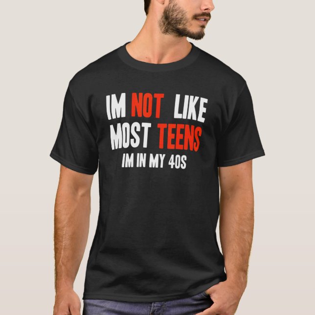 Camiseta I'm Not Like Most Teens I'm In My 40s (Frente)