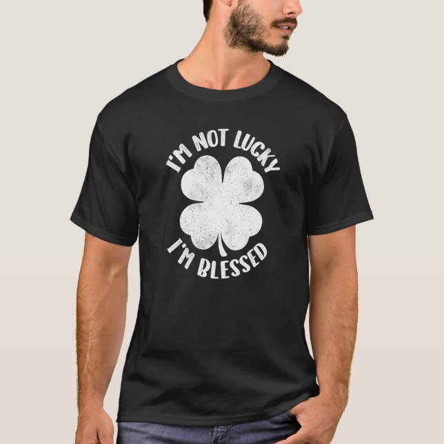 Camiseta I'm Not Lucky I'm Blessed Lucky Shamrock St Patric (Frente)