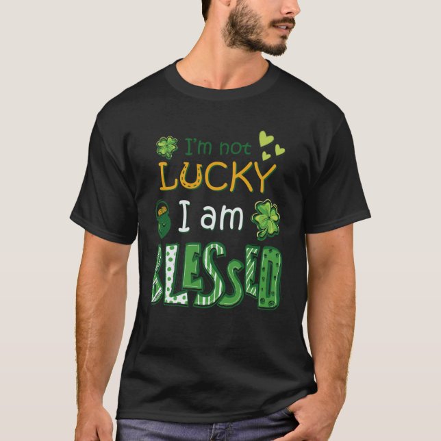 Camiseta I'm Not Lucky I'm Blessed St Patricks Day (Frente)