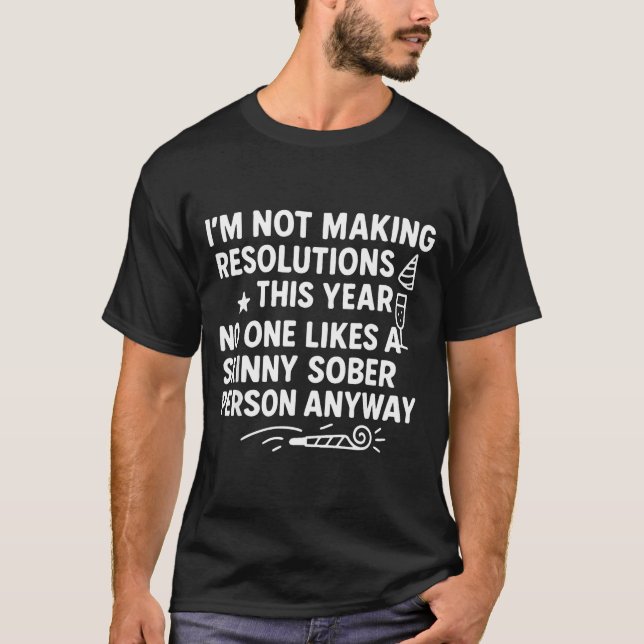 Camiseta I'm Not Making Resolutions This Year Like Funny Qu (Frente)