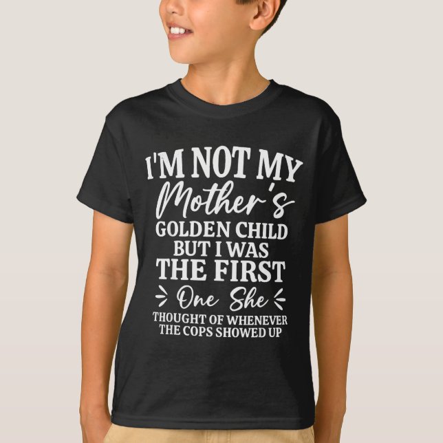 Camiseta I'm Not My Mother's Golden Child But The First Fun (Frente)