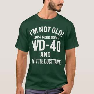 Camiseta Im Not Old I Just Need Some WD40 and A Litle Ducta