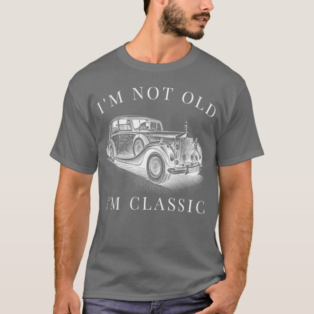 Camiseta Im Not Old Im Classic Car Unise funny gift (Frente)