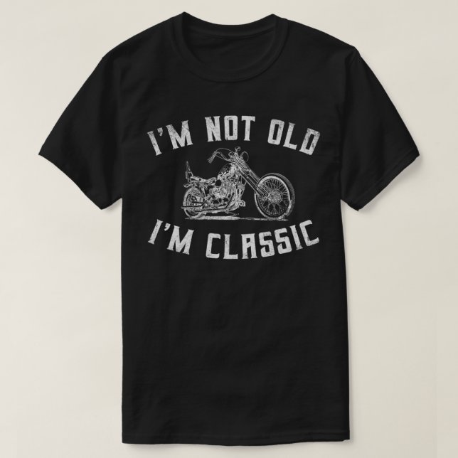 Camiseta I'm Not Old I'm Classic Funny Motorcycle Biker Gra (Frente do Design)