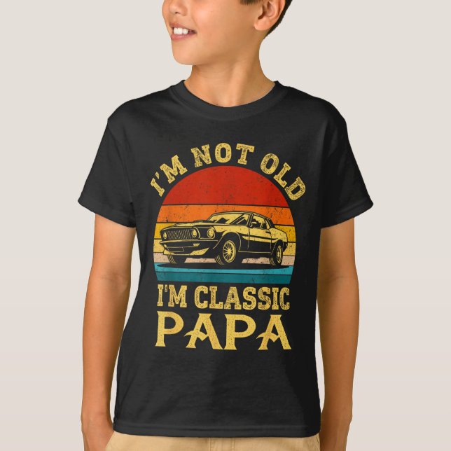 Camiseta I'm Not Old I'm Clic Papa Funny Car Grandpa Quote  (Frente)