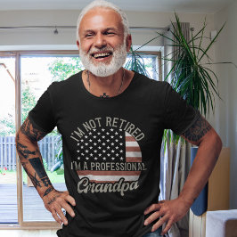 Camiseta I'm not Retired I'm a Professional Grandpa