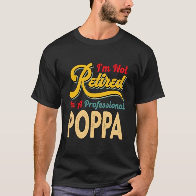 Camiseta I'M Not Retired I'M A Professional Poppa (Frente)
