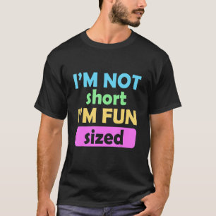Camiseta I'm Not Short I'm Fun Sized Short Person