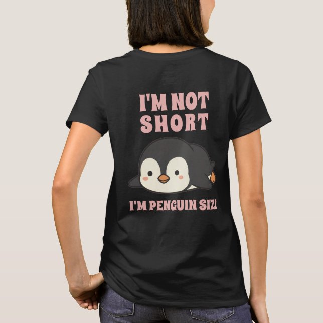 Camiseta I'm Not Short I'm Penguin Size Cute Kawaii Funny  (Verso)