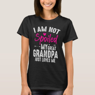 Camiseta Im Not Spoiled My Great Grandpa Loves Me Family Fr