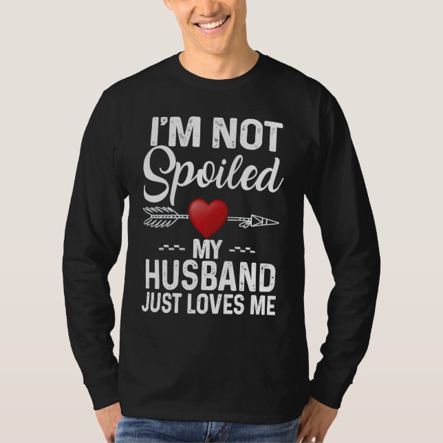 Camiseta I'm Not Spoiled My Husband Loves Me  Couple (Frente)