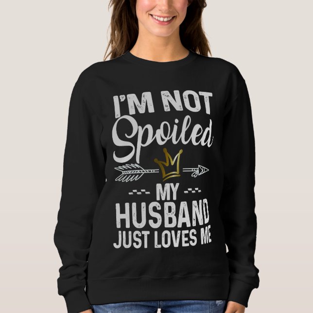 Camiseta I'm Not Spoiled My Husband Loves Me  Family Memes (Frente)