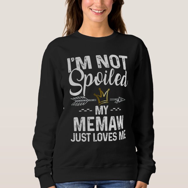 Camiseta I'm Not Spoiled My Memaw Loves Me Family Memes (Frente)