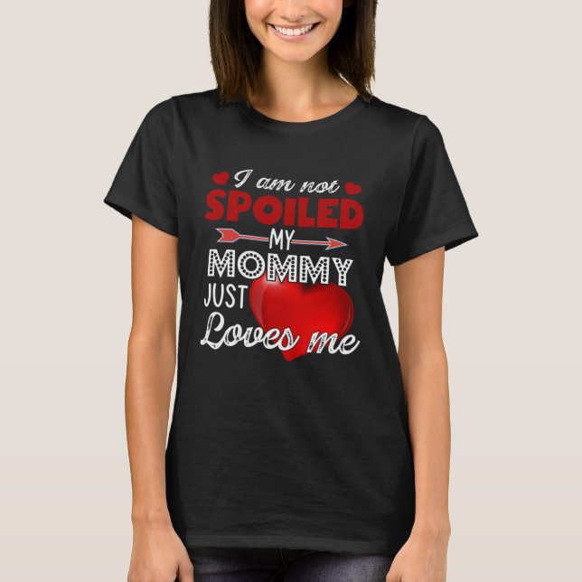 Camiseta I'm Not Spoiled My Mommy Just Loves Me Tees Mother (Frente)