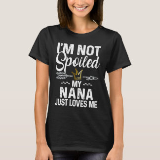 Camiseta I'm Not Spoiled My Nana Loves Me  Family Memes