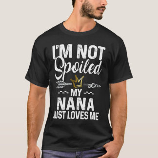 Camiseta I'm Not Spoiled My Nana Loves Me  Family Memes