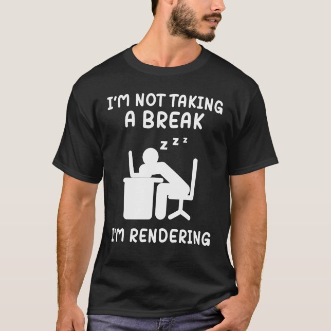 Camiseta I'm Not Taking A Break I'm Rendering Artist Video  (Frente)