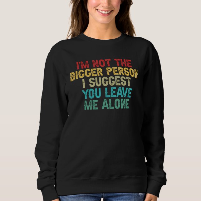 Camiseta I'm Not The Bigger Person I Suggest You Leave Me A (Frente)