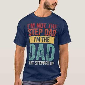 Camiseta I'm Not The Step Dad I'm The Dad That Stepped Up F