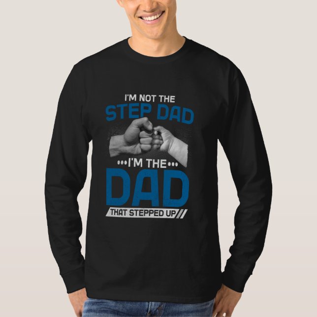 Camiseta I'm Not The Stepdad I'm The Dad That Stepped Up Fa (Frente)