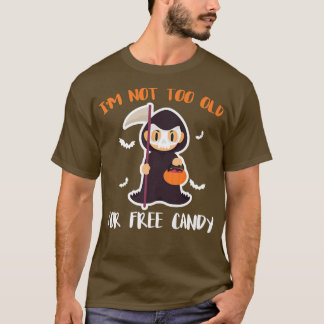 Camiseta Im Not Too Old For Free Candy Grim Reaper Hallowee