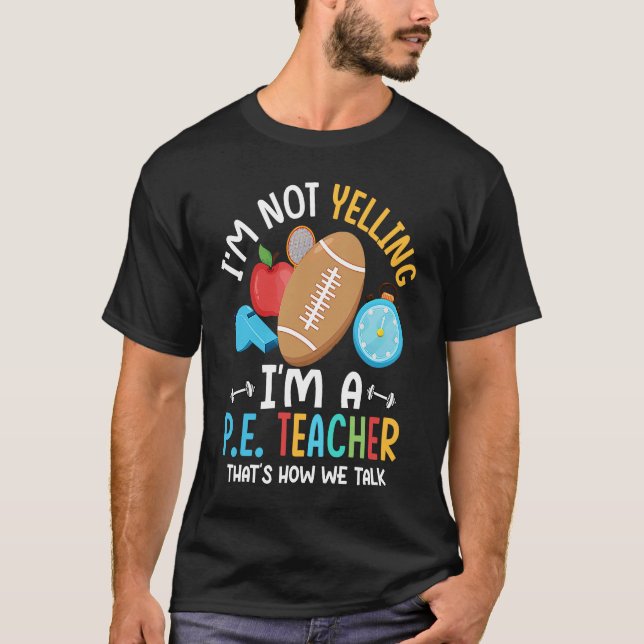 Camiseta I'm Not Yelling I'm A P E Teacher Physical Educati (Frente)